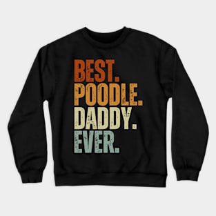 Best Poodle Daddy Ever Funny Puppy Poodle Dog Lover Crewneck Sweatshirt